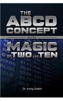 THE ABCD CONCEPT and THE MAGIC of TWO and TEN