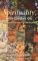 Spirituality with Clothes On: Examining What Makes Us Who We Are(English)