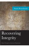 Recovering Integrity: Moral Thought in American Pragmatism