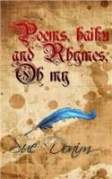 Poems, Haiku and rhymes, Oh my!: (English)