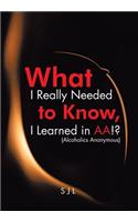 What I Really Needed to Know, I Learned in AA!? (Alcoholics Anonymous)