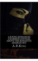 A.B.King Romances 4 Married Couples: Above the Romantic Arabian Sky