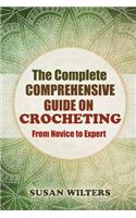 The Complete Comprehensive Guide on Crocheting from Novice to Expert