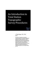 An Introduction to Total Station Topographic Survey Procedures