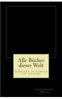 Alle Bücher dieser Welt: Gedruckt in schwarz auf schwarz