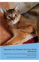 Abyssinian Cat Presents: Cat Care Guide Workbook Abyssinian Cat Presents Cat Care Workbook with Journalling, Notes, To Do List. Includes: Training, Feeding, Supplies, Breedi