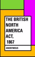 The British North America ACT, 1867