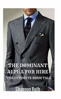 Dominant Alpha For Hire: The Ultimate BDSM Tale