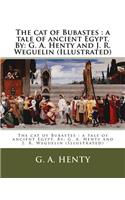 cat of Bubastes: a tale of ancient Egypt. By: G. A. Henty and J. R. Weguelin (Illustrated)(English)