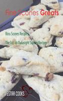 Fine Scones Greats: Boss Scones Recipes, the Top 66 Outasight Scones Recipes