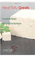Neat Tofu Greats: Essential Tofu Recipes, the Top 179 Fine Tofu Recipes