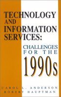 Technology and Information Services: Challenges for the 1990's (Information Management Policy & Services)