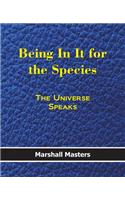 Being in It for the Species: The Universe Speaks (Paperback)