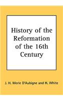 History of the Reformation of the 16th Century