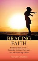 Bracing Faith: Empowerment From a Domestic Violence Survivor and a Recovering Addict