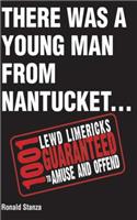 There Was a Young Man from Nantucket: 1,001 Lewd Limericks Guaranteed to Amuse and Offend