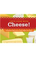 Let's Cook with Cheese!: Delicious & Fun Cheese Dishes Kids Can Make