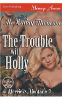 The Trouble with Holly [merricks, Montana 3] (Siren Publishing Menage Amour)
