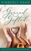 Graced and Gifted: Biblical Wisdom for the Homemaker's Heart