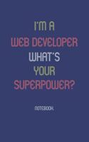 I'm A Web Developer What Is Your Superpower?: Notebook