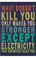 What Doesn't Kill You Only Makes You Stronger Except Electricity That Definitely Kills You