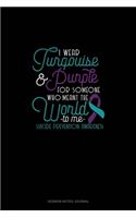 I Wear Turqouise & Purple For Someone Who Meant The World To Me - Suicide Prevention Awareness