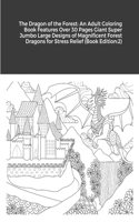 Dragon of the Forest: An Adult Coloring Book Features Over 30 Pages Giant Super Jumbo Large Designs of Magnificent Forest Dragons for Stress Relief (Book Edition:2)