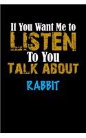 If You Want Me To Listen To You Talk About RABBIT Notebook Animal Gift