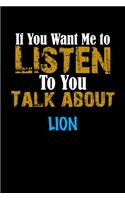 If You Want Me To Listen To You Talk About LION Notebook Animal Gift