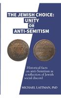 The Jewish Choice: Unity or Anti-Semitism: Historical facts on anti-Semitism as a reflection of Jewish social discord