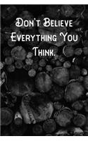 Don't Believe Everything You Think.: Lined Notebook/Journal