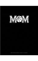 Mom (With Basketball Graphics): Graph Paper Notebook - 0.25 Inch (1/4") Squares(650 Graph Paper Notebook - 0.25 Inch (1/4") Squares)