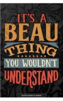 It's A Beau Thing You Wouldn't Understand: Beau Name Planner With Notebook Journal Calendar Personal Goals Password Manager & Much More, Perfect Gift For Beau