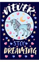 Never Stop Dreaming Notebook: 120 pages Lined Pages Perfect for Doodling, Journal and Notes: gift for unicorn girls