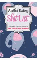 Another Fucking Shit List A Weekly Planner & Journal For Tired-Ass Women: 2020 Funny Swearing Gifts