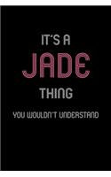 It's A Jade Thing, You Wouldn't Understand: Personalized Notebook Journal With Name Blank Lined Customized Diary Logbook Gifts