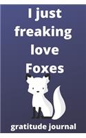 I Just Freaking Love foxes gratitude journal