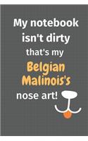 My notebook isn't dirty that's my Belgian Malinois's nose art