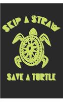 Skip A Straw Save A Turtle: Dot Grid Skip A Straw Save A Turtle / Journal Gift - Large ( 6 x 9 inches ) - 120 Pages -- Softcover