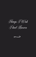 Things I Wish I had Known