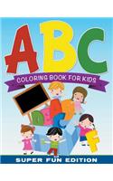 ABC Coloring Book For Kids Super Fun Edition