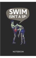 Swim Isn't A Sp- Notebook