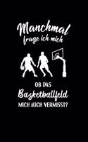 Basketball: Ob das Basketballfeld mich vermisst?: Notizbuch / Notizheft für Basketballer-in Basketballspieler-in A5 (6x9in) dotted Punktraster