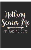 Nothing Scares Me I'm Raising Boys: Mom Of Boys Blank Lined Note Book