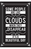 Some people are like clouds when they disappear it's a beautiful day