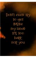 Don't Even Try To Get Inside My Head It's Too Dark For You: Scary Journal Composition Blank Lined Diary Notepad 120 Pages Paperback
