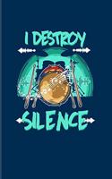 I Destroy Silence: Funny Music Quotes 2020 Planner - Weekly & Monthly Pocket Calendar - 6x9 Softcover Organizer - For Percussion & Drummer Fans