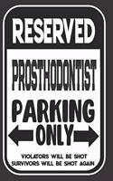 Reserved Prosthodontist Parking Only. Violators Will Be Shot. Survivors Will Be Shot Again: Blank Lined Notebook - Thank You Gift For Prosthodontist