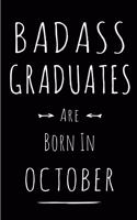 Badass Graduates Are Born In October: This lined journal or notebook makes a Perfect Funny gift for Birthdays for your best friend or close associate. ( An Alternative to Birthday Presen