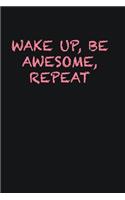 Wake up, Be Awesome, Repeat: Writing careers journals and notebook. A way towards enhancement